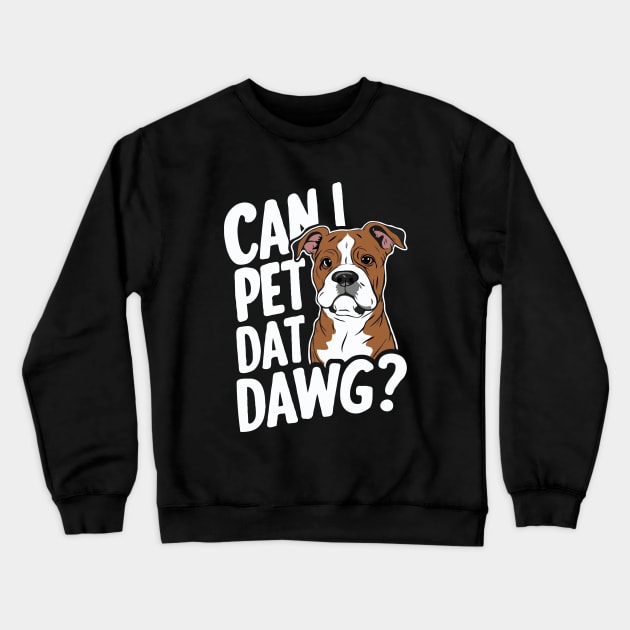 Can I Pet Dat Dawg? Funny Dog Crewneck Sweatshirt by Chrislkf